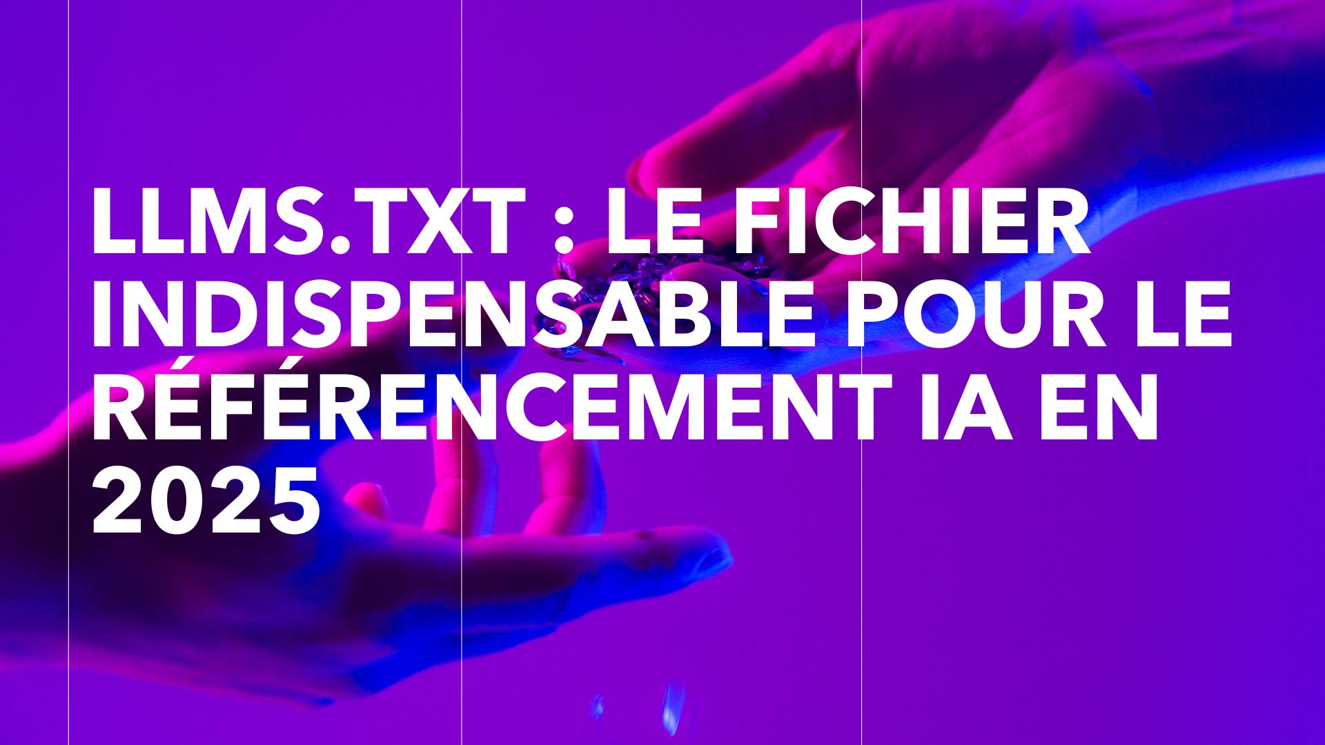 llms.txt : Le Fichier Indispensable pour le Référencement IA en 2025