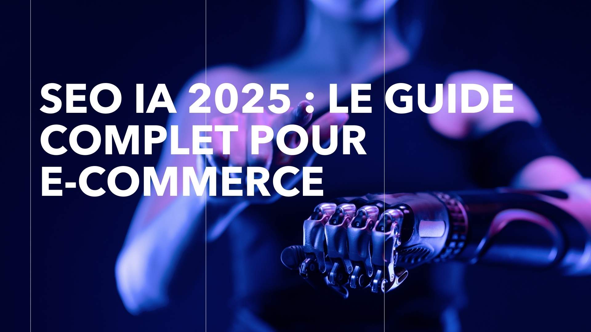 SEO IA 2025 : Le Guide Complet pour E-commerce